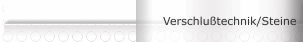Verschlußtechnik/Steine